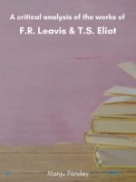 A critical analysis of the works of F.R. Leavis & T.S. Eliot