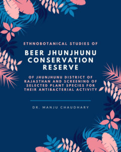 Ethnobotanical Studies of Beer Jhunjhunu Conservation Reserve of Jhunjhunu District of Rajasthan and Screening of Selected Plant Species for their Antibacterial Activity