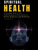 Spiritual Health : A Paradigm Shift in Our Understanding of Spirituality for Health, Happiness, and Wellbeing