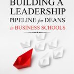 Building a Leadership Pipeline for Deans in Business Schools