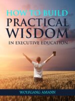 How to Build Practical Wisdom in Executive Education