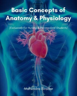Basic Concepts of Anatomy & Physiology (Exclusively for Nursing & Paramedical Students)