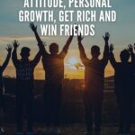 The Secret of Impact of Attitude, Personal growth, Get Rich and Win Friends