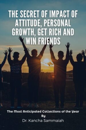 The Secret of Impact of Attitude, Personal growth, Get Rich and Win Friends