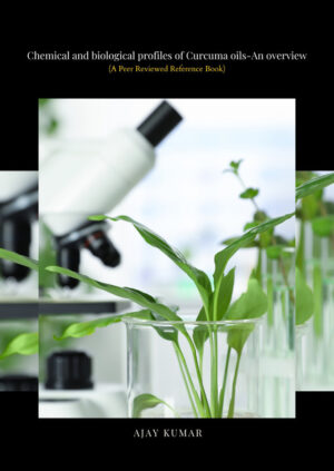 Chemical and biological profiles of Curcuma oils - An overview (A Peer Reviewed Reference Book)