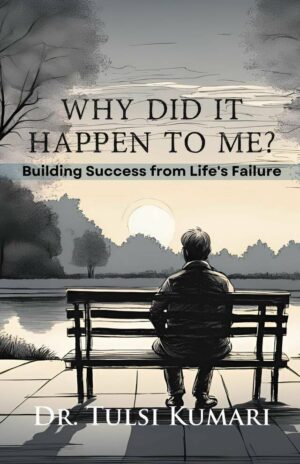 Why Did It Happen to Me: Building Success from Life's Failure