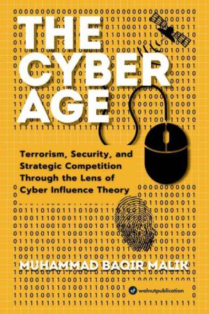The Cyber Age: Terrorism, Security, and Strategic Competition Through the lens of Cyber Influence Theory