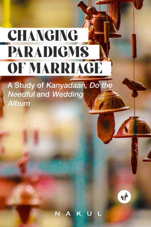 Changing Paradigms of Marriage: A Study of Kanyadaan, Do the Needful and Wedding Album