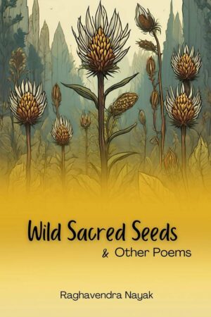 Wild Sacred Seeds and Other Poems