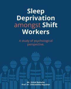 Sleep Deprivation Amongst Shift Workers : A Study of Psychological Perspective