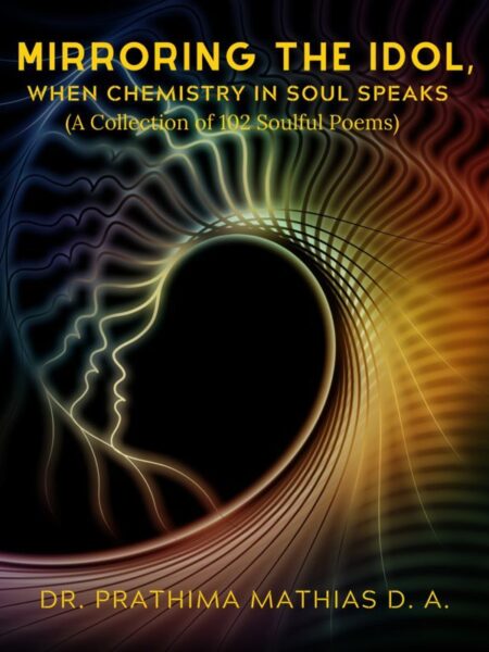 Mirroring the Idol, When Chemistry in Soul Speaks (A Collection of 102 Soulful Poems)