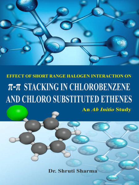 Effect of short range halogen interactions on π-π stacking in chlorobenzene and chloro substituted ethene systems: Ab Initio study