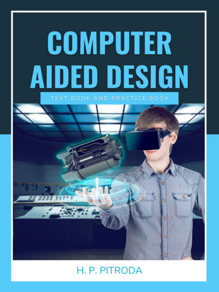 Computer Aided Design: Text book and Practice book