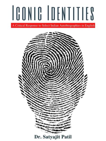 Iconic Identities: A Critical Response to Select Indian Autobiographies in English