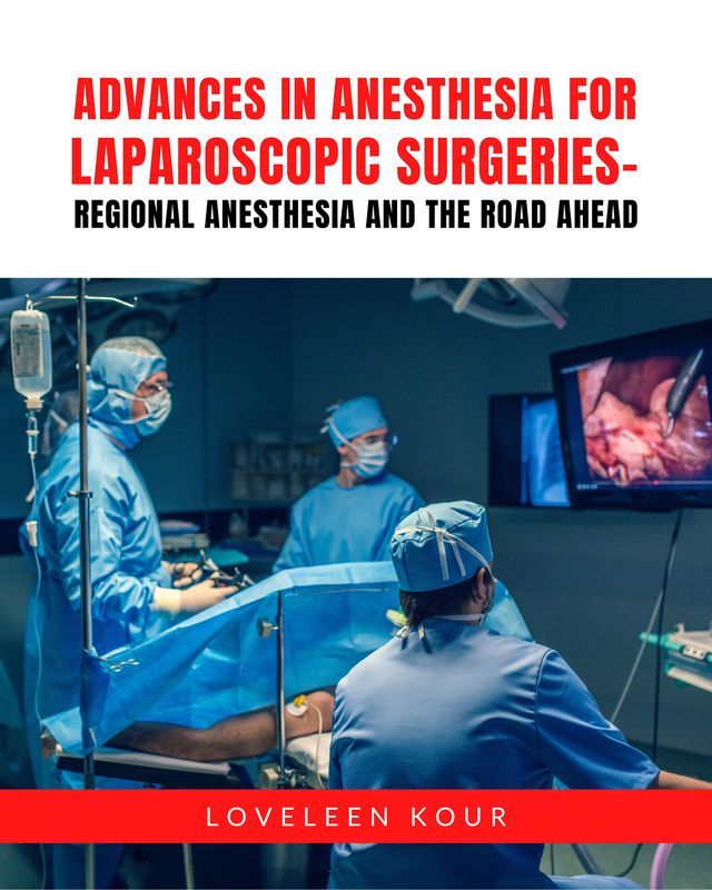 Advances in Anesthesia for Laparoscopic Surgeries-Regional Anesthesia and the Road Ahead