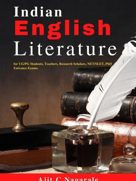 Indian English Literature- for UG/PG Students, Teachers, Research Scholars, NET/SLET, PhD Entrance Exams