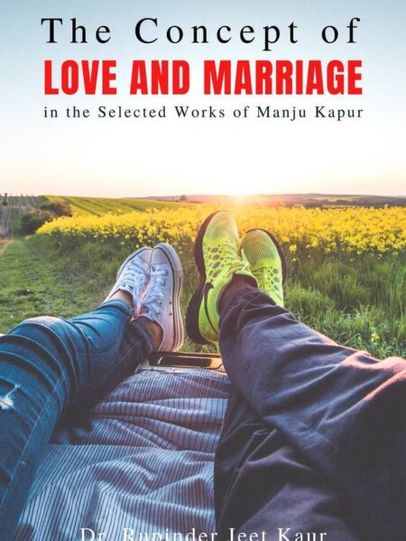 The Concept of Love and Marriage in the Selected Works of Manju Kapur