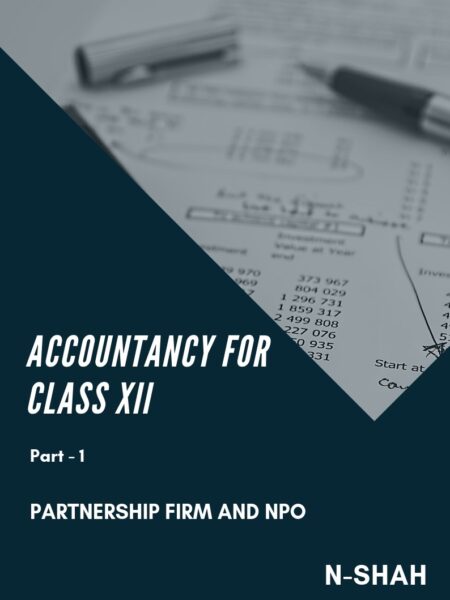 Accountancy for Class XII : Part-1 (Partnership Firm and NPO)