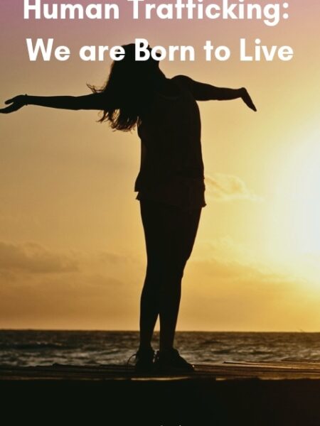 Human Trafficking: We are Born to Live