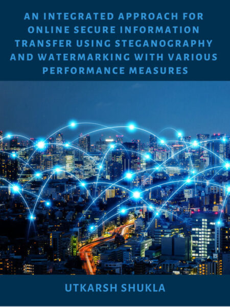 An Integrated Approach for Online Secure Information Transfer Using Steganography and Watermarking with Various Performance Measures
