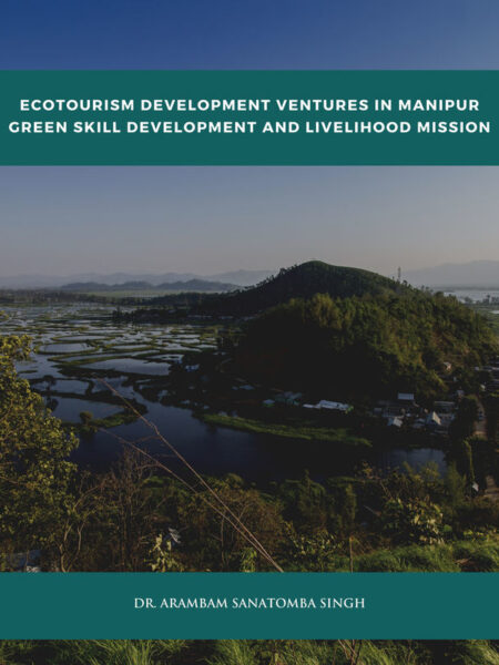Ecotourism Development Ventures in Manipur: Green Skill Development and Livelihood Mission