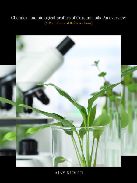 Chemical and biological profiles of Curcuma oils - An overview (A Peer Reviewed Reference Book)