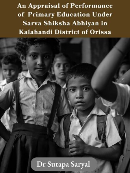 An Appraisal of Performance of Primary Education Under Sarva Shiksha Abhiyan in Kalahandi District of Orissa