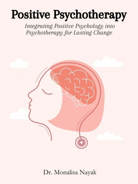 Positive Psychotherapy: Integrating Positive Psychology into Psychotherapy for Lasting Change