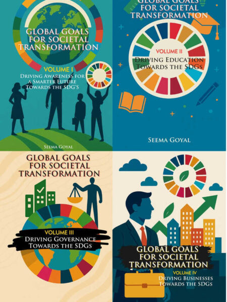 Global Goals for Societal Transformation (4-Volume Series): Driving Awareness, Education, Governance & Business Towards the SDGs