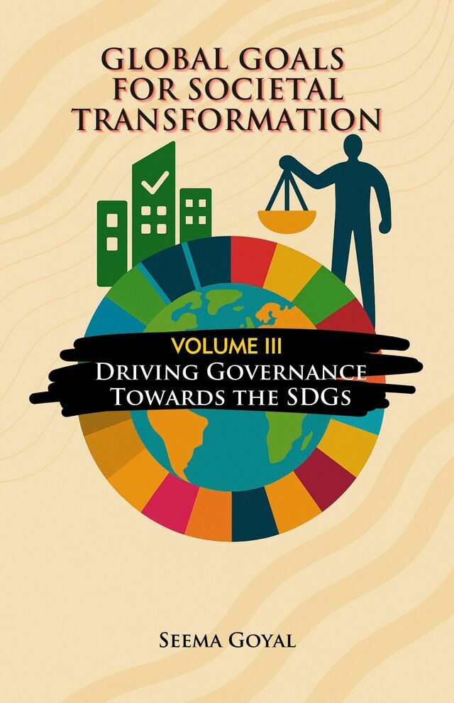 Global Goals for Societal Transformation – Volume III: Driving Governance Towards the SDGs