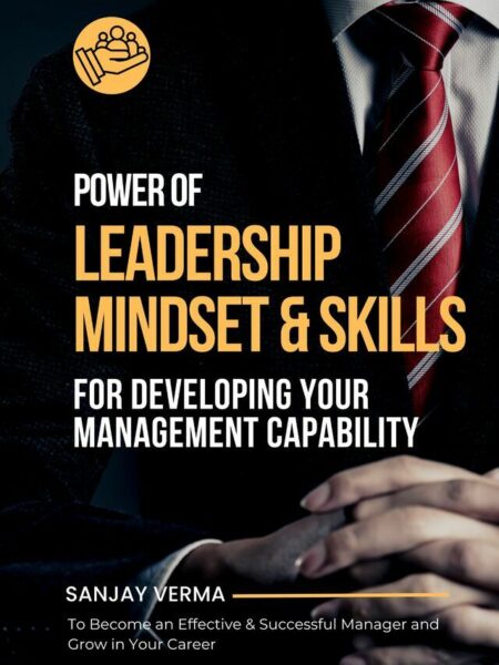 Power of Leadership Mindset & Skills for Developing Your Management Capability: To Become an Effective & Successful Manager and Grow in Your Career