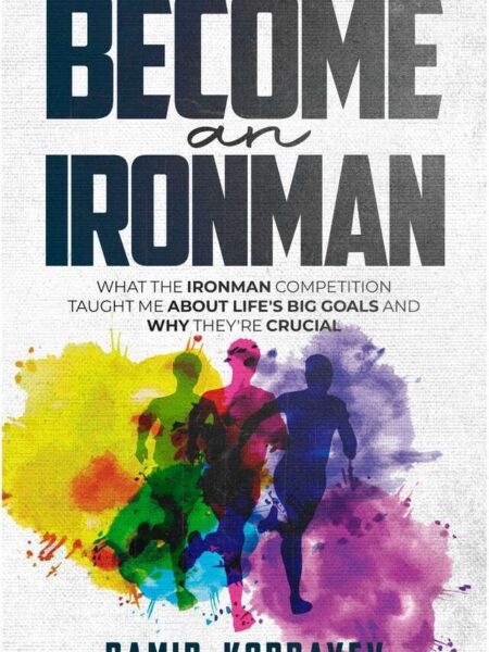 Become an Ironman. What the Ironman competition taught me about life's big goals and why they're crucial