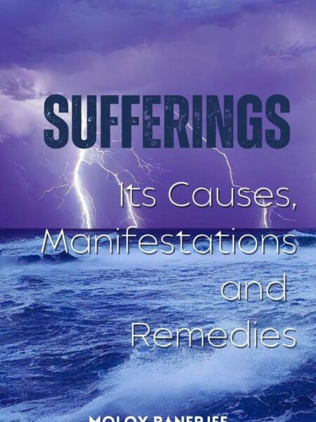 Sufferings: Its Causes, Manifestations and Remedies