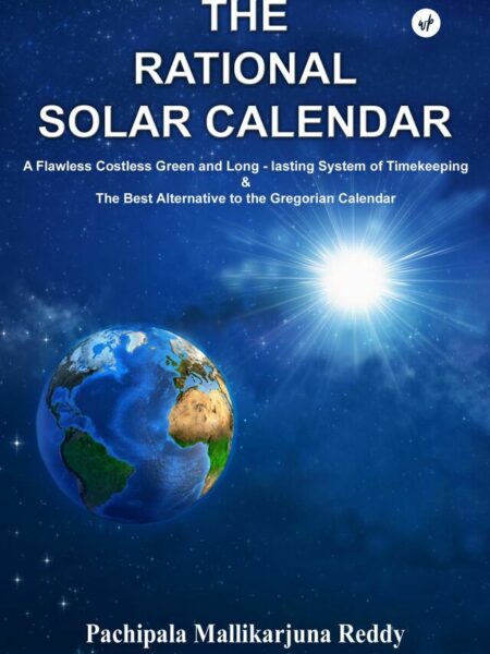 The Rational Solar Calendar: A Flawless Costless Green and Long-lasting System of Timekeeping & The Best Alternative to the Gregorian Calendar
