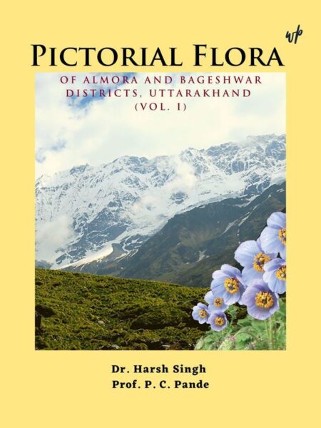Pictorial Flora of Almora and Bageshwar Districts, Uttarakhand (Vol. I)