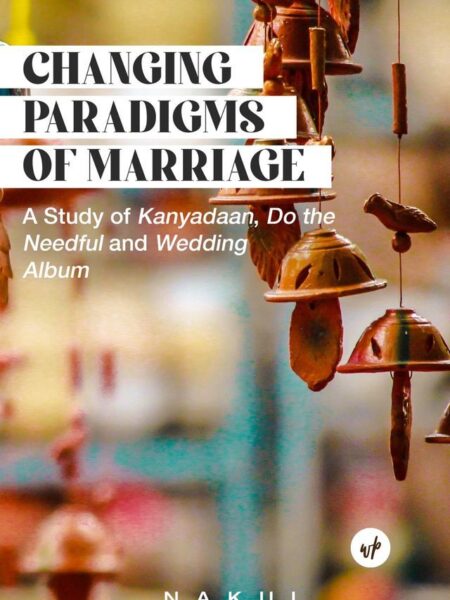 Changing Paradigms of Marriage: A Study of Kanyadaan, Do the Needful and Wedding Album