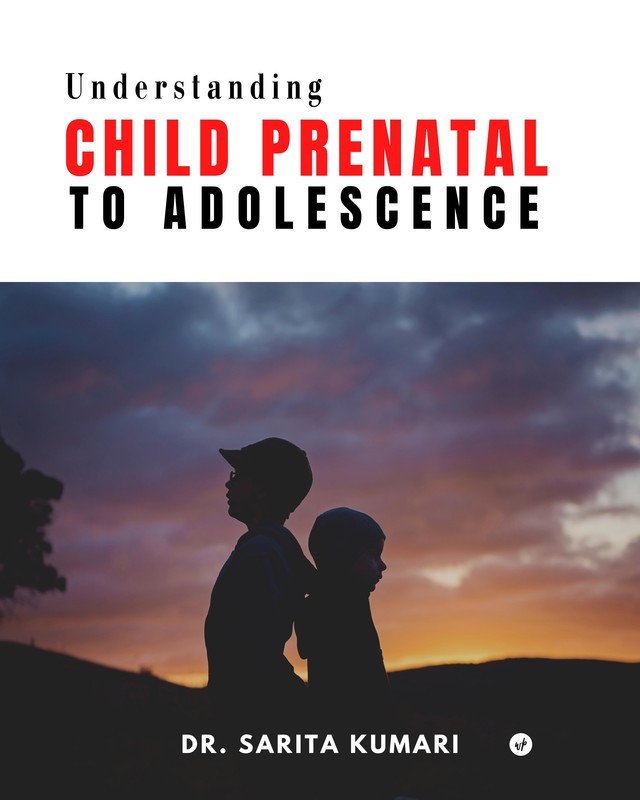 Understanding Child Prenatal to Adolescence