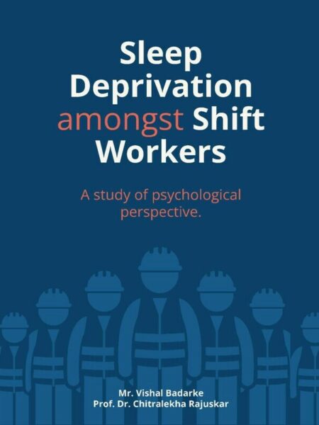 Sleep Deprivation Amongst Shift Workers : A Study of Psychological Perspective