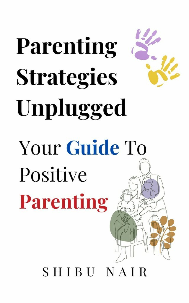 Parenting Strategies Unplugged : Your Guide to Positive Parenting
