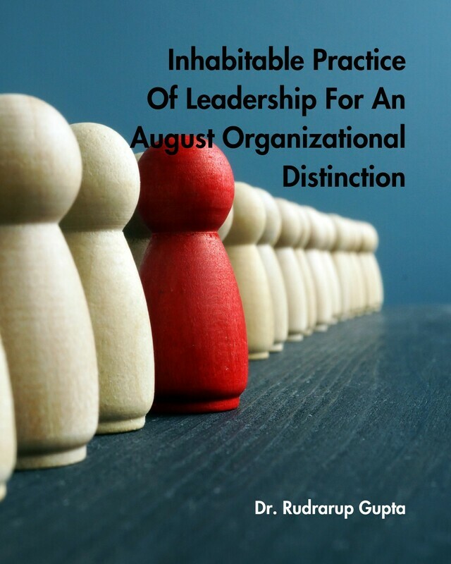 Inhabitable Practice Of Leadership For An August Organizational Distinction