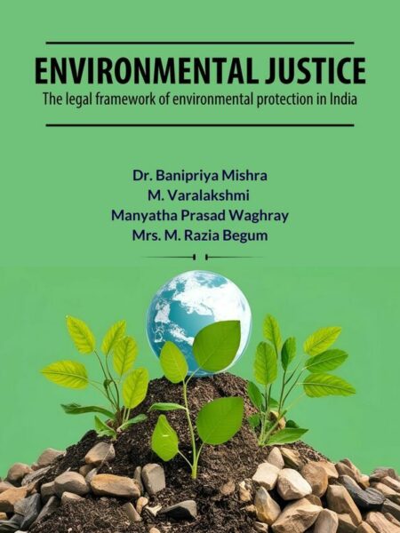 Environmental Justice: The Legal Framework of Environmental Protection in India