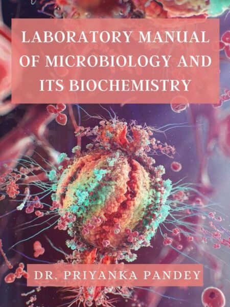 Laboratory Manual of Microbiology and Its Biochemistry
