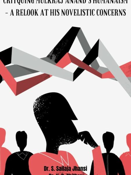 Critquing Mulkraj Anand’s Humanaism – A Relook at his Novelistic Concerns