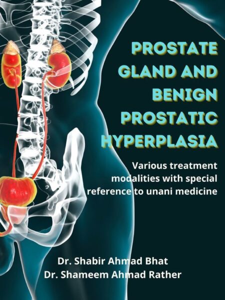 Prostate Gland and Benign Prostatic Hyperplasia: Various treatment modalities with special reference to unani medicine