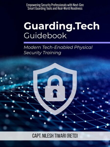 Guarding.Tech Guidebook: Modern Tech-Enabled Physical Security Training: Empowering Security Professionals with Next-Gen Smart Guarding Tools and Real-World Readiness