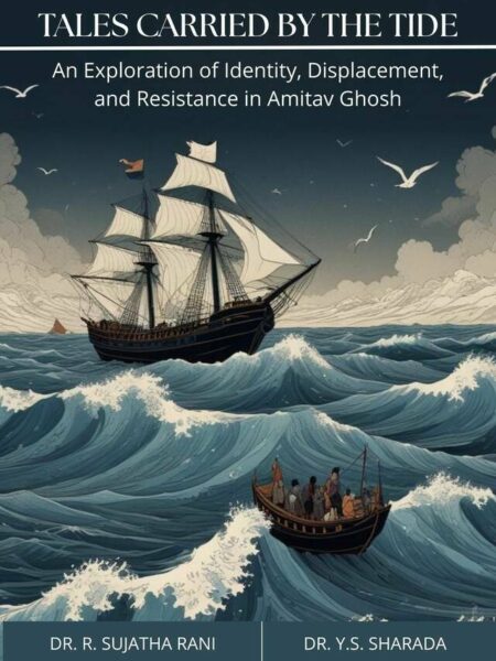 Tales Carried by the Tide: An Exploration of Identity, Displacement, and Resistance in Amitav Ghosh