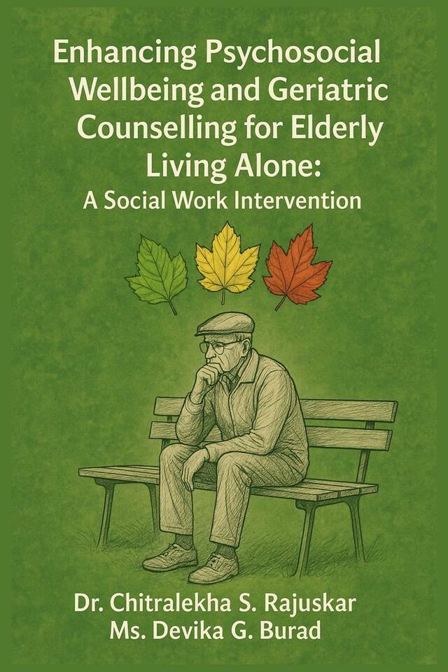 Enhancing Psychosocial Wellbeing and Geriatric Counselling for Elderly Living Alone: A Social Work Intervention