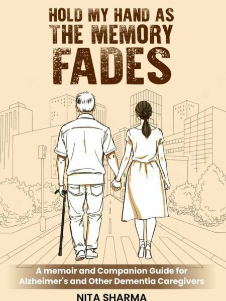 Hold My Hand as the Memory Fades: A Memoir and Companion Guide for Alzheimer’s and Other Dementia Caregivers